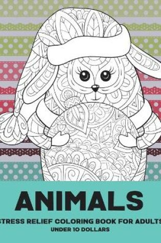 Cover of Stress Relief Coloring Book for Adults - Animals - Under 10 Dollars