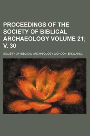 Cover of Proceedings of the Society of Biblical Archaeology Volume 21; V. 30