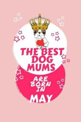 Cover of The Best Dog Mums Are Born In May