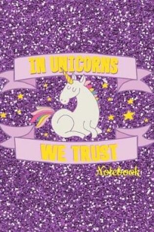 Cover of In Unicorns We Trust Notebook