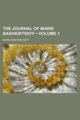 Cover of The Journal of Marie Bashkirtseff (Volume 1)