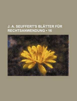 Book cover for J. A. Seuffert's Bl Tter Fur Rechtsanwendung (16)