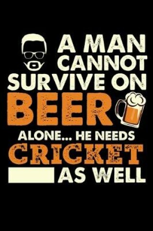 Cover of A Man Cannot Survive On Beer Alone He Needs Cricket As Well