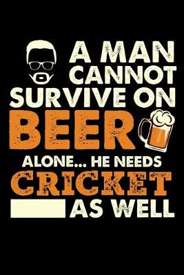 Book cover for A Man Cannot Survive On Beer Alone He Needs Cricket As Well