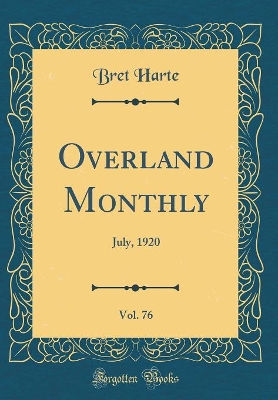 Book cover for Overland Monthly, Vol. 76: July, 1920 (Classic Reprint)