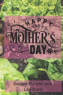 Book cover for Happy Mother's Day Garden Planner and Log Book