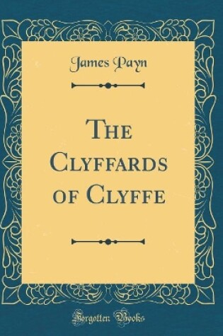 Cover of The Clyffards of Clyffe (Classic Reprint)