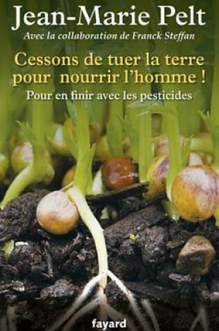 Cover of Cessons de Tuer La Terre Pour Nourrir L'Homme !