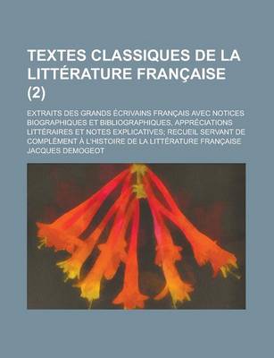 Book cover for Textes Classiques de La Litterature Francaise; Extraits Des Grands Ecrivains Francais Avec Notices Biographiques Et Bibliographiques, Appreciations Li