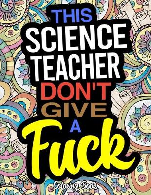 Book cover for This Science Teacher Don't Give A Fuck Coloring Book