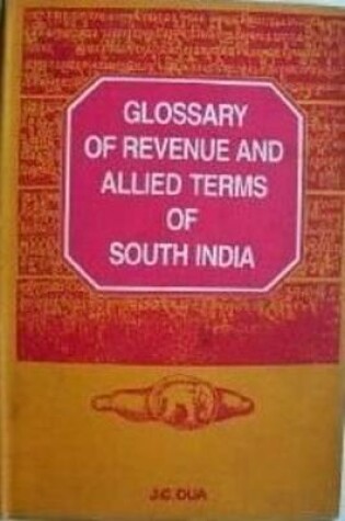 Cover of Glossary of Revenue and Allied Terms in South India