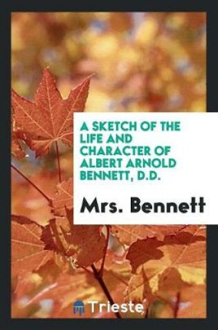 Cover of A Sketch of the Life and Character of Albert Arnold Bennett, D.D.