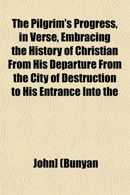 Book cover for The Pilgrim's Progress, in Verse, Embracing the History of Christian from His Departure from the City of Destruction to His Entrance Into the