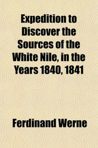 Cover of Expedition to Discover the Sources of the White Nile, in the Years 1840, 1841 (Volume 1)