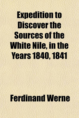 Book cover for Expedition to Discover the Sources of the White Nile, in the Years 1840, 1841 (Volume 1)