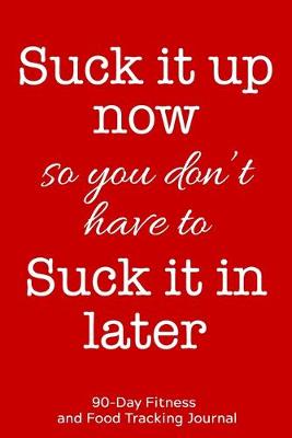 Book cover for Suck it Up Now So You Don't Have to Suck it In Later