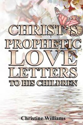 Cover of Christ's Prophetic Love Letters To His Children