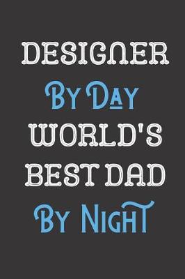 Book cover for Designer By Day World's Best Dad By Night