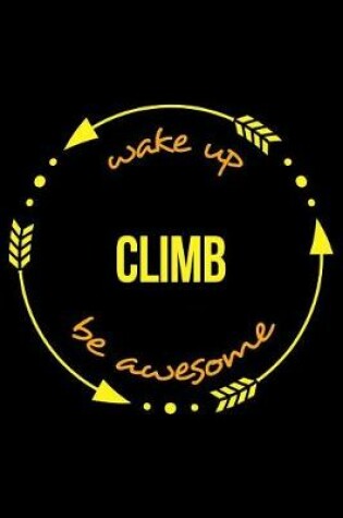 Cover of Wake Up Climb Be Awesome Gift Notebook for Mountaineers, Blank Lined Journal