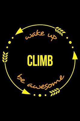 Book cover for Wake Up Climb Be Awesome Gift Notebook for Mountaineers, Blank Lined Journal
