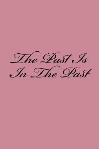 Cover of The Past Is In The Past