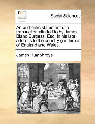 Book cover for An Authentic Statement of a Transaction Alluded to by James Bland Burgess, Esq. in His Late Address to the Country Gentlemen of England and Wales.