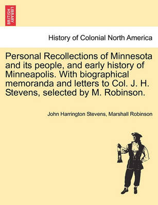 Book cover for Personal Recollections of Minnesota and Its People, and Early History of Minneapolis. with Biographical Memoranda and Letters to Col. J. H. Stevens, Selected by M. Robinson.