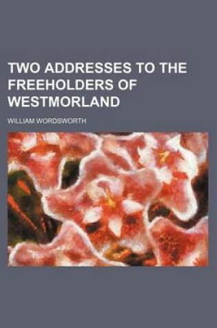Cover of Two Addresses to the Freeholders of Westmorland
