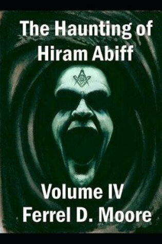 Cover of The Haunting of Hiram Abiff, Volume IV