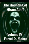 Book cover for The Haunting of Hiram Abiff, Volume IV