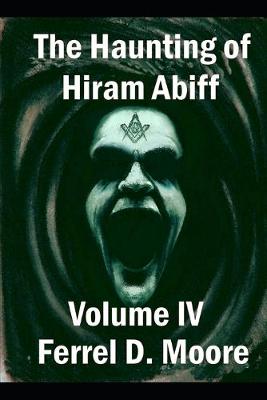 Cover of The Haunting of Hiram Abiff, Volume IV