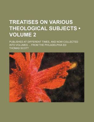 Book cover for Treatises on Various Theological Subjects (Volume 2); Published at Different Times, and Now Collected Into Volumes from the Philadelphia Ed