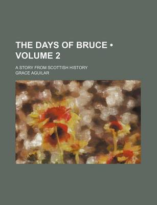 Book cover for The Days of Bruce (Volume 2); A Story from Scottish History