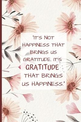 Book cover for It's Not Happiness That Brings Us Gratitude. It's Gratitude That Brings Us Happiness