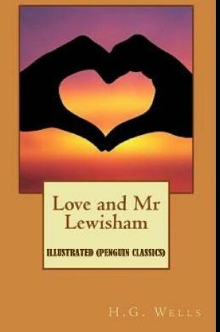 Cover of Love and Mr Lewisham By H. G. WELL Illustrated (Penguin Classics)