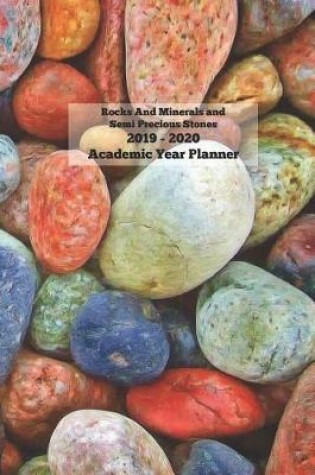 Cover of Rocks And Minerals And Semi Precious Stones 2019 - 2020 Academic Year Planner
