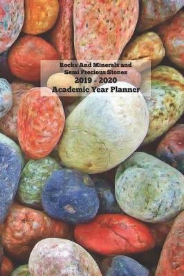 Book cover for Rocks And Minerals And Semi Precious Stones 2019 - 2020 Academic Year Planner