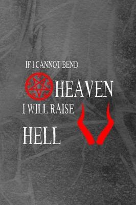 Book cover for If I Cannot Bend Heaven I Will Raise Hell