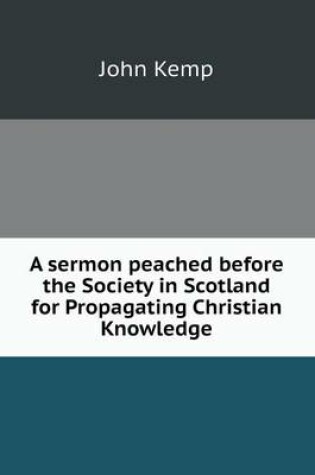 Cover of A sermon peached before the Society in Scotland for Propagating Christian Knowledge