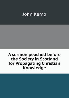Book cover for A sermon peached before the Society in Scotland for Propagating Christian Knowledge