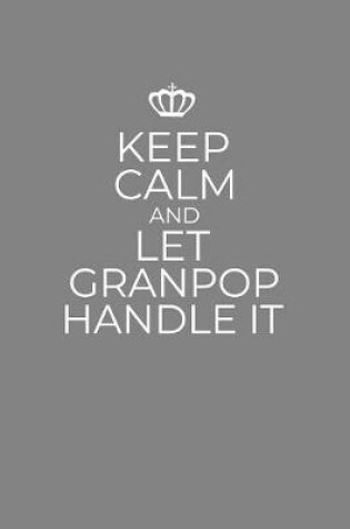 Cover of Keep Calm And Let Granpop Handle It