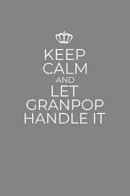 Book cover for Keep Calm And Let Granpop Handle It