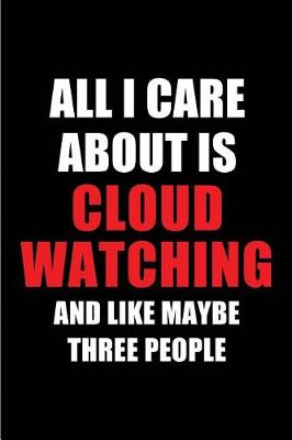 Book cover for All I Care about Is Cloud Watching and Like Maybe Three People