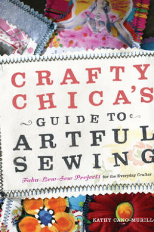Cover of Crafty Chica's Guide to Artful Sewing