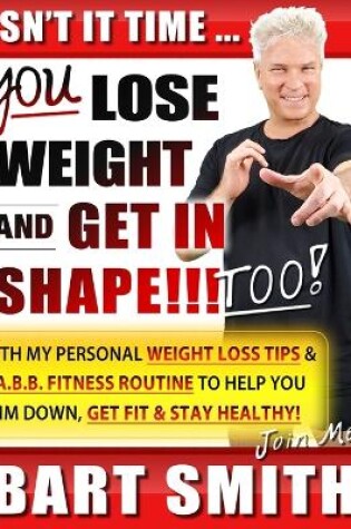 Cover of It's Time For You To Lose Weight & Get In Shape!!! Too!