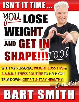 Book cover for It's Time For You To Lose Weight & Get In Shape!!! Too!