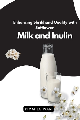 Cover of Enhancing Shrikhand Quality with Safflower Milk & Inulin (EditionFirst)