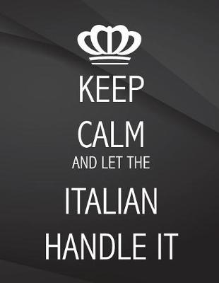 Book cover for Keep Calm and let the Italian handle it.