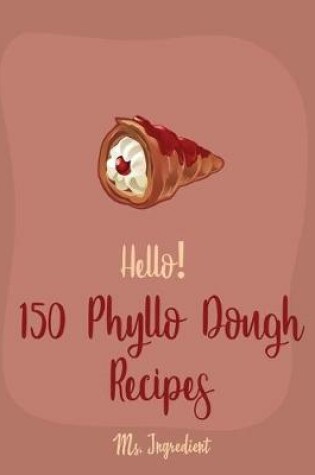 Cover of Hello! 150 Phyllo Dough Recipes