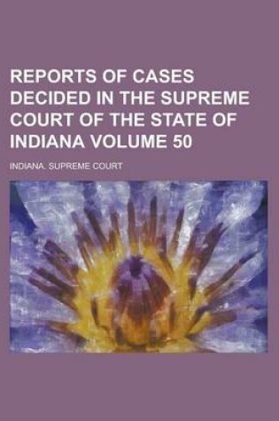 Cover of Reports of Cases Decided in the Supreme Court of the State of Indiana Volume 50